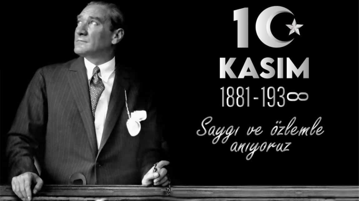 Ulu Önder Atatürk'ü Saygı, Sevgi, Özlem ve Minnetle Anıyoruz...